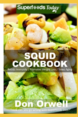 Squid Cookbook Over 50 Quick Easy Gluten Free Low Cholesterol Whole Foods Recipes Full Of Antioxidants Phytochemicals Paperback The Last Bookstore