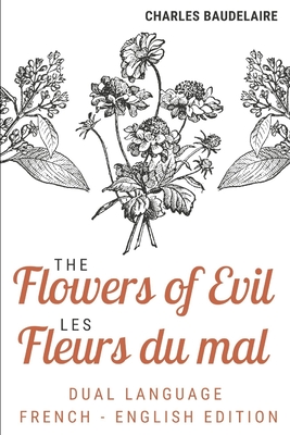 The Flowers of Evil / Les Fleurs Du Mal (Dual language French English Edition): The Charles Baudelaire complete dual language edition Fully revised an Cover Image