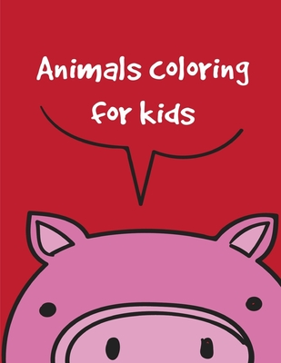 Animals coloring for kids: An Adorable Coloring Book with Cute Animals, Playful Kids, Best Magic for Children Cover Image