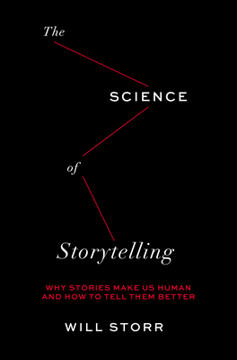 Science of Storytelling: Why Stories Make Us Human and How to Tell Them Better Cover Image