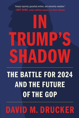 In Trump's Shadow: The Battle for 2024 and the Future of the GOP By David M. Drucker Cover Image