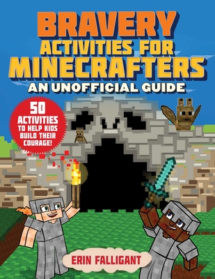 Bravery Activities for Minecrafters: 50 Activities to Help Kids Build Their Courage! By Erin Falligant, Amanda Brack (Illustrator) Cover Image