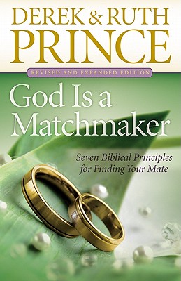 God Is a Matchmaker: Seven Biblical Principles for Finding Your Mate By Derek Prince, Ruth Prince Cover Image