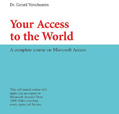 Your Access to the World: A Complete Course on Microsoft Access (Visual Training series)