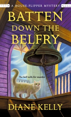 Batten Down the Belfry: A House-Flipper Mystery By Diane Kelly Cover Image