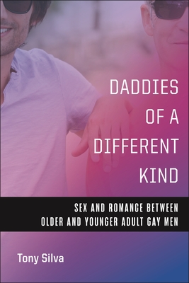 Daddies of a Different Kind: Sex and Romance Between Older and Younger Adult Gay Men Cover Image