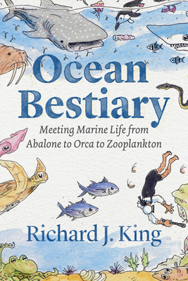 Ocean Bestiary: Meeting Marine Life from Abalone to Orca to Zooplankton (Oceans in Depth)