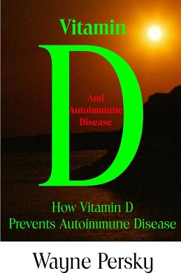 Vitamin D Deficiency and Autoimmune Disease: How Vitamin D Prevents Autoimmune Disease Cover Image