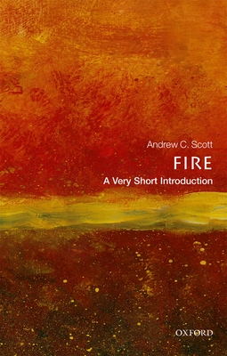 Fire: A Very Short Introduction (Very Short Introductions) By Andrew C. Scott Cover Image