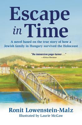 Escape in Time: A Novel Based on the True Story of How a Jewish Family in Hungary Survived the Holocaust By Laurie McGaw (Illustrator), Ronit Lowenstein-Malz Cover Image