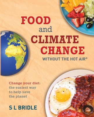 Food and Climate Change Without the Hot Air: Change Your Diet: The Easiest Way to Help Save the Planet Cover Image
