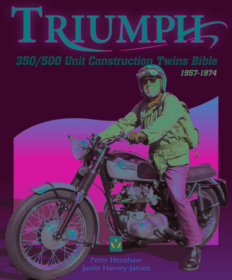 Triumph 350/500 Unit-Construction Twins Bible: 1957 - 1974 By Peter Henshaw Cover Image