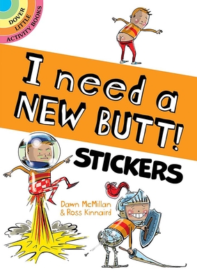 I Need a New Butt! Stickers (Dover Sticker Books)