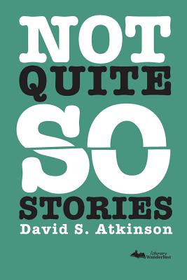 Not Quite So Stories By David S. Atkinson, M'Gonigle Ruth (Cover Design by) Cover Image