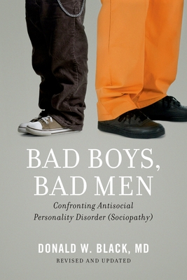 Bad Boys, Bad Men: Confronting Antisocial Personality Disorder (Sociopathy) (Revised, Updated) Cover Image
