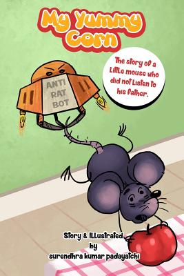 Cover for My Yummy Corn: The story of a little mouse who did not listen to his father.