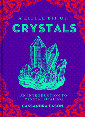 A Little Bit of Crystals: An Introduction to Crystal Healing Volume 3 By Cassandra Eason Cover Image