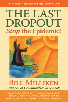 The Last Dropout: A Model for Creating Educational Equity By Bill Milliken, President Jimmy Carter (Foreword by), Rosalynn Carter (Foreword by) Cover Image