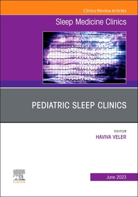 Pediatric Sleep Clinics, an Issue of Sleep Medicine Clinics: Volume 18-2 (Clinics: Internal Medicine #18) Cover Image