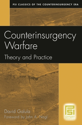 Counterinsurgency Warfare: Theory and Practice (Psi Classics of the Counterinsurgency Era) By David Galula, John A. Nagl (Foreword by) Cover Image