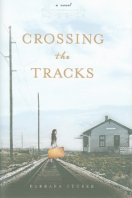 Crossing the Tracks By Barbara Stuber Cover Image