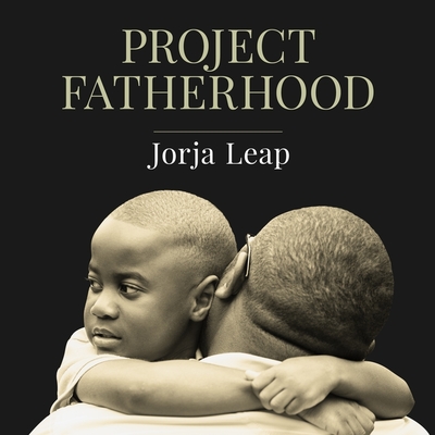 Project Fatherhood: A Story of Courage and Healing in One of America's Toughest Communities By Jorja Leap, Randye Kaye (Read by) Cover Image