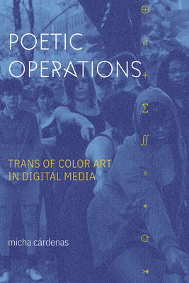 Poetic Operations: Trans of Color Art in Digital Media (Asterisk)