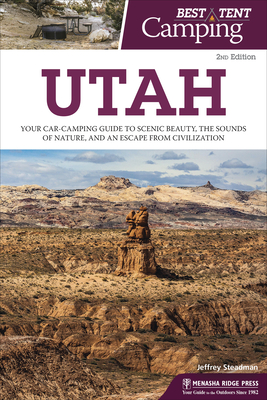 Best Tent Camping: Utah: Your Car-Camping Guide to Scenic Beauty, the Sounds of Nature, and an Escape from Civilization