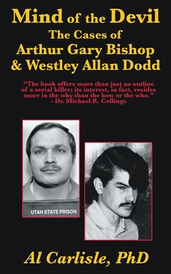 The Mind of the Devil: The Cases of Arthur Gary Bishop and Westley Allan Dodd (Development of the Violent Mind #2) By Al Carlisle Cover Image