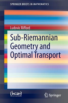 Sub-Riemannian Geometry and Optimal Transport (Springerbriefs in Mathematics) By Ludovic Rifford Cover Image