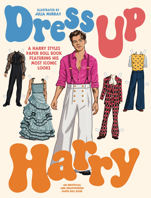 Dress Up Harry: A Harry Styles Paper Doll Book Featuring His Most Iconic Looks By Julia Murray (Illustrator) Cover Image