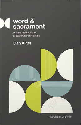 Word and Sacrament: Ancient Traditions for Modern Church Planting Cover Image