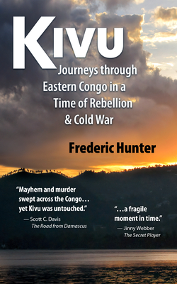 Kivu: Journeys Through Eastern Congo in a Time of Rebellion & Cold War