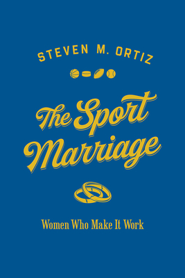 The Sport Marriage: Women Who Make It Work (Sport and Society)