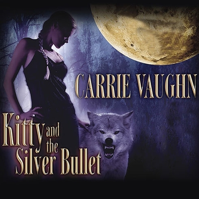Kitty and the Silver Bullet Lib/E By Carrie Vaughn, Marguerite Gavin (Read by) Cover Image