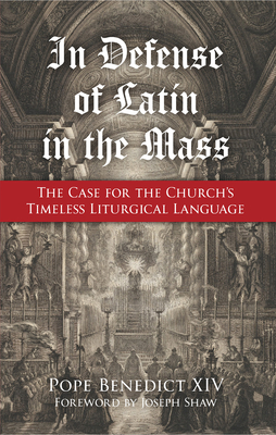 In Defense of Latin in the Mass: The Case for the Church's Timeless Liturgical Language Cover Image