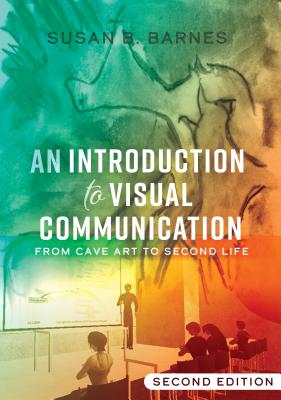 An Introduction to Visual Communication: From Cave Art to Second Life (2nd edition) Cover Image