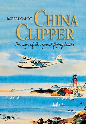 China Clipper: The Age of the Great Flying Boats Cover Image