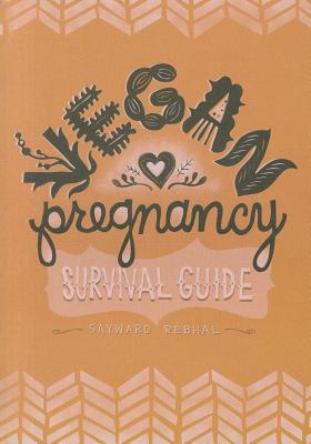 Vegan Pregnancy Survival Guide By Sayward Rebhal Cover Image