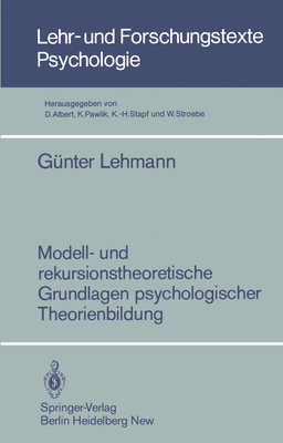 Modell- Und Rekursionstheoretische Grundlagen Psychologischer Theorienbildung (Lehr- Und Forschungstexte Psychologie #14)