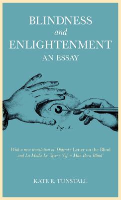 Blindness and Enlightenment: An Essay: With a New Translation of Diderot's 'Letter on the Blind' and La Mothe Le Vayer's 'of a Man Born Blind' Cover Image