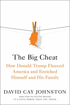 The Big Cheat: How Donald Trump Fleeced America and Enriched Himself and His Family By David Cay Johnston Cover Image