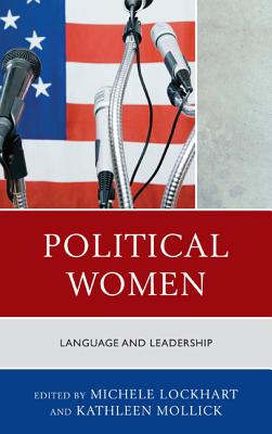 Political Women: Language and Leadership By Michele Lockhart (Editor), Kathleen Mollick (Editor), Diane M. Blair (Contribution by) Cover Image