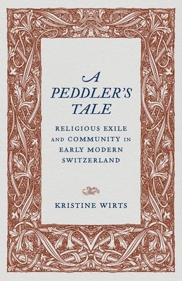 A Peddler's Tale: Religious Exile and Community in Early Modern Switzerland Cover Image
