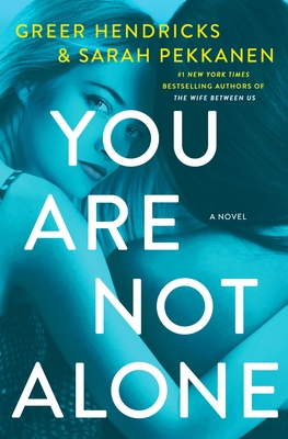 You Are Not Alone: A Novel By Greer Hendricks, Sarah Pekkanen Cover Image