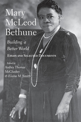 Mary McLeod Bethune: Building a Better World, Essays and Selected Documents Cover Image