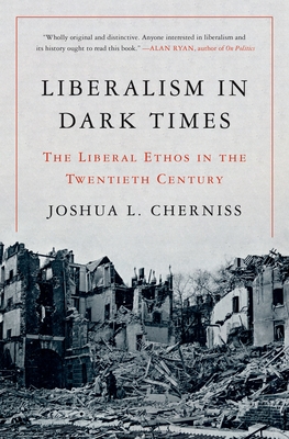 Liberalism in Dark Times: The Liberal Ethos in the Twentieth Century Cover Image