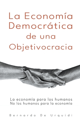 La Economía Democrática de una Objetivocracia By Bernardo de Urquidi Cover Image