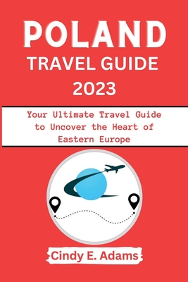 Poland Travel Guide 2023: Your Ultimate Travel Guide to Uncover the Heart of Eastern Europe Cover Image