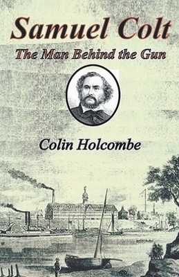 Samuel Colt The Man Behind the Gun Cover Image